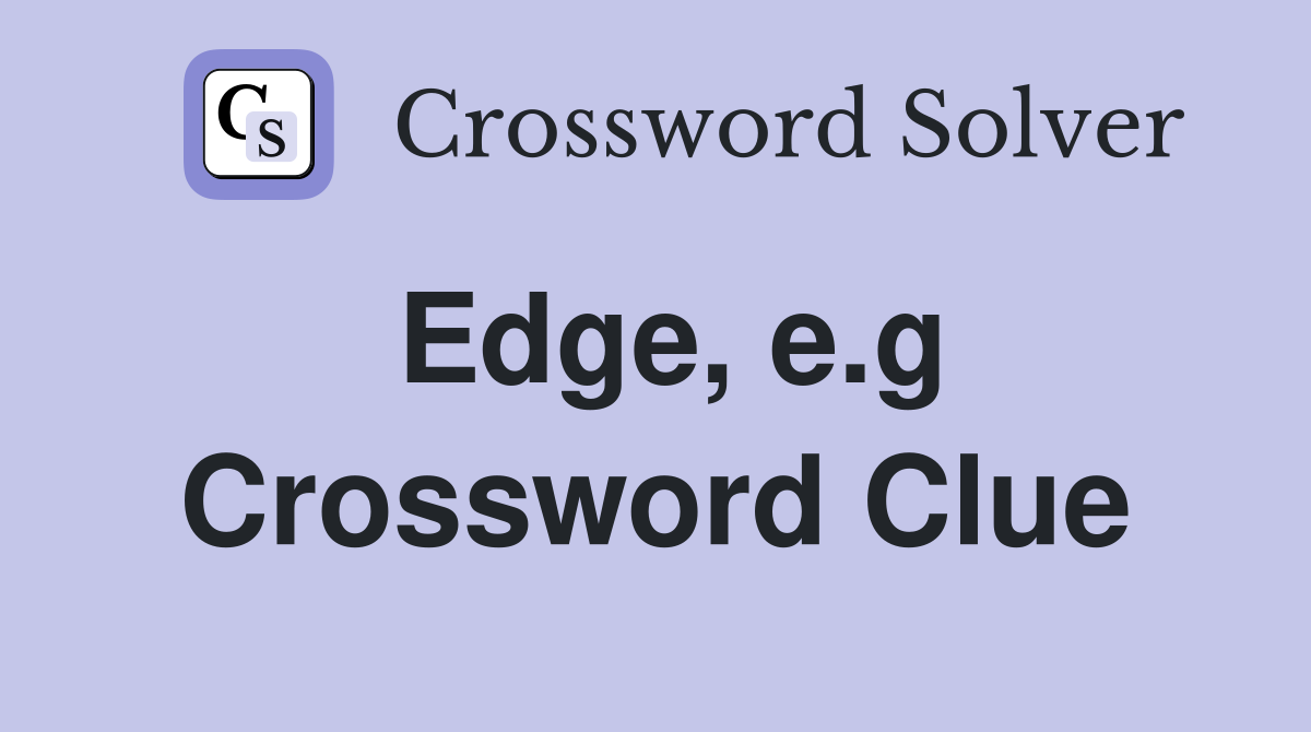 Edge, e.g. Crossword Clue Answers Crossword Solver